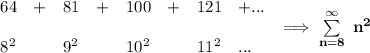\bf \begin{array}{llllllllllllll}&#10;64&+&81&+&100&+&121&+...\\\\&#10;8^2&&9^2&&10^2&&11^2&...&#10;\end{array}\implies \sum\limits_{n=8}^{\infty}\ n^2
