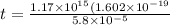 t = \frac{1.17\times 10^{15} (1.602 \times 10^{-19}}{5.8 \times 10^{-5}}