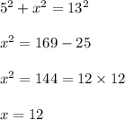 5^2+x^2=13^2\\\\x^2=169-25\\\\x^2=144=12\times 12\\\\x=12
