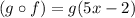 (g\circ f)=g(5x-2)