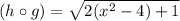 (h\circ g)=\sqrt{2(x^2-4)+1}
