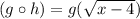 (g\circ h)=g(\sqrt{x-4})