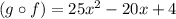 (g\circ f)=25x^2-20x+4