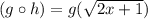 (g\circ h)=g(\sqrt{2x+1})
