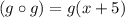 (g\circ g)=g(x+5)