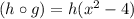 (h\circ g)=h(x^2-4)