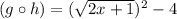 (g\circ h)=(\sqrt{2x+1})^2-4