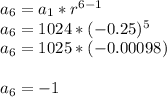 a_6= a_1*r^{6-1}  \\ &#10;a_6= 1024*(-0.25)^{5} \\ &#10;a_6=1025*(-0.00098) \\  \\ &#10;a_6= -1