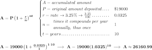 \bf A=P\left(1+\frac{r}{n}\right)^{nt} \quad \begin{cases} A=\textit{accumulated amount}\\ P=\textit{original amount deposited}\dotfill &\$19000\\ r=rate\to 3.25\%\to \frac{3.25}{100}\dotfill &0.0325\\ n= \begin{array}{llll} \textit{times it compounds per year}\\ \textit{annually, thus once} \end{array}\dotfill &1\\ t=years\dotfill &10 \end{cases} \\\\\\ A=19000\left(1+\frac{0.0325}{1}\right)^{1\cdot 10}\implies A=19000(1.0325)^{10}\implies A\approx 26160.99