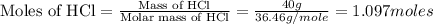 \text{Moles of HCl}=\frac{\text{Mass of HCl}}{\text{Molar mass of HCl}}=\frac{40g}{36.46g/mole}=1.097moles