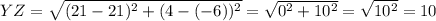 YZ=\sqrt{(21-21)^2+(4-(-6))^2}=\sqrt{0^2+10^2}=\sqrt{10^2}=10