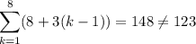 \displaystyle\sum_{k=1}^8(8+3(k-1))=148\neq123
