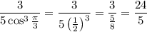 \dfrac3{5\cos^3\frac\pi3}=\dfrac3{5\left(\frac12\right)^3}=\dfrac3{\frac58}=\dfrac{24}5
