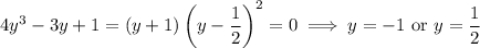 4y^3-3y+1=(y+1)\left(y-\dfrac12\right)^2=0\implies y=-1\text{ or }y=\dfrac12