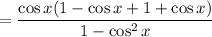 =\dfrac{\cos x(1-\cos x+1+\cos x)}{1-\cos^2x}