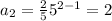a_{2} =\frac{2}{5}5^{2-1} = 2