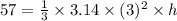 57=\frac{1}{3}\times 3.14\times (3)^2\times h