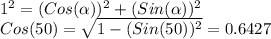 1^{2}=(Cos(\alpha))^{2}+(Sin(\alpha))^{2} \\Cos(50)=\sqrt{1-(Sin(50))^{2}}=0.6427