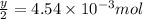 \frac{y}{2}=4.54\times 10^{-3}mol