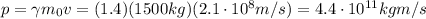 p=\gamma m_0 v=(1.4)(1500 kg)(2.1\cdot 10^8 m/s)=4.4\cdot 10^{11} kg m/s