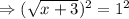 \Rightarrow (\sqrt{x+3})^2=1^2