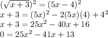 (\sqrt {x+3}) ^ 2 = (5x-4) ^ 2\\x+3 = (5x) ^ 2-2 (5x) (4)+4 ^ 2\\x+3 = 25x ^ 2-40x+16\\0 = 25x ^ 2-41x+13\\