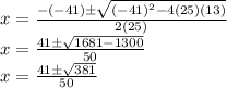 x = \frac {- (- 41) \pm \sqrt {(- 41) ^ 2-4 (25) (13)}} {2 (25)}\\x = \frac {41 \pm \sqrt {1681-1300}} {50}\\x = \frac {41 \pm \sqrt {381}} {50}