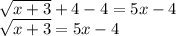 \sqrt {x+3}+4-4 = 5x-4\\\sqrt {x+3} = 5x-4