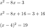 x^2 -8x = 3\\\\x^2 - 8x + 16 = 3 + 16\\\\(x-4)^2 = 19