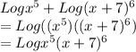 Logx^{5}+Log(x+7)^{6}\\=Log((x^5)((x+7)^6)\\=Logx^{5}(x+7)^{6}