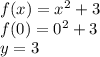 f(x)=x^{2}+3\\f(0)=0^{2}+3\\y=3