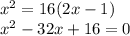 x^2=16(2x-1)\\x^2-32x+16=0\\
