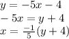 y=-5x-4\\-5x=y+4\\x=\frac{-1}{5} (y+4)
