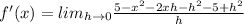 f'(x)=lim_{h\rightarrow 0}\frac{5-x^2-2xh-h^2-5+h^2}{h}