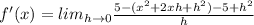 f'(x)=lim_{h\rightarrow 0}\frac{5-(x^2+2xh+h^2)-5+h^2}{h}