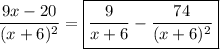 \dfrac{9x-20}{(x+6)^2}=\boxed{\dfrac9{x+6}-\dfrac{74}{(x+6)^2}}