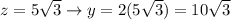 z=5\sqrt3\to y=2(5\sqrt3)=10\sqrt3