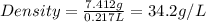 Density=\frac{7.412g}{0.217L}=34.2g/L
