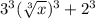 3^{3}(\sqrt[3]{x} } )^3 +  2^{3}