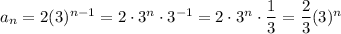 a_n=2(3)^{n-1}=2\cdot3^n\cdot3^{-1}=2\cdot3^n\cdot\dfrac{1}{3}=\dfrac{2}{3}(3)^n