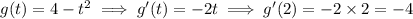 g(t)=4-t^2\implies g'(t)=-2t\implies g'(2)=-2\times2=-4