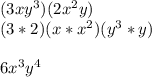 (3xy^{3})(2x^{2}y)\\ (3*2)(x*x^{2})(y^{3}*y)\\\\ 6x^{3}y^{4}