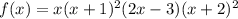f(x)= x(x+1)^2 (2x-3)(x+2)^2