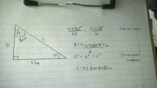 In a right triangle abc where c is the right angle a=52m and b=10° find all the remaining sides and