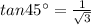 tan45^{\circ}=\frac{1}{\sqrt3}