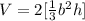 V=2[\frac{1}{3}b^{2} h]