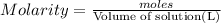 Molarity=\frac{moles}{\text{Volume of solution(L)}}