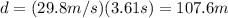 d=(29.8 m/s)(3.61 s)=107.6 m