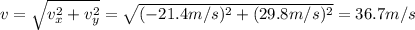 v=\sqrt{v_x^2+v_y^2}=\sqrt{(-21.4 m/s)^2+(29.8 m/s)^2}=36.7 m/s