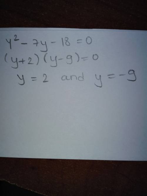 Solve the quadratic equation y2 - 7y - 18 = 0 by factoring.